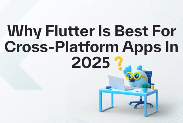 Flutter for Cross-Platform Apps Why Flutter is Best for Cross-Platform Apps in 2025