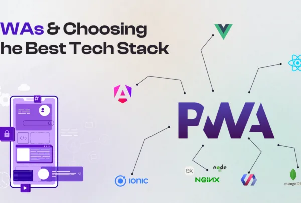 Progressive Web Apps and Choosing The Best Tech Stack Progressive Web Apps and Choosing The Best Tech Stack